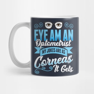 Eye Am An Optometrist My Jokes Are As Corneas It Gets Mug